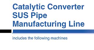 Catalytic Converter SUS Pipe Manufacturing Line includes the following machines